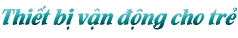 Thiết bị vận động cho trẻ em